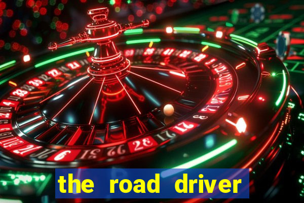 the road driver dinheiro infinito